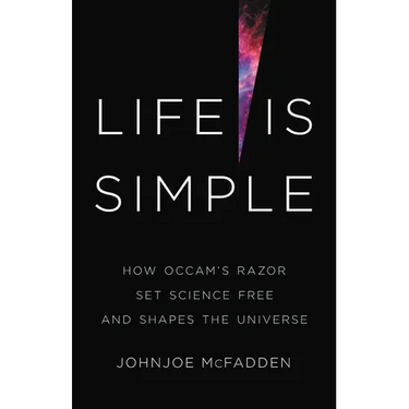 Life Is Simple: How Occam's Razor Set Science Free and Shapes the Universe