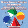 Circles, Squares, Triangles, and Rectangles: I Can Find them All Around Me - Baby & Toddler Size & Shape Books