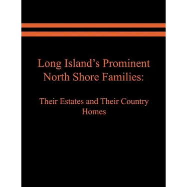 Long Island's Prominent North Shore Families: Their Estates and Their Country Homes. Volume I
