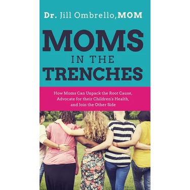 Moms in the Trenches: How Moms Can Unpack the Root Cause, Advocate for their Children's Health, and Join the Other Side