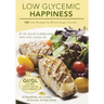 Low Glycemic Happiness: 120 Low Glycemic Load Recipes for Blood Sugar Control