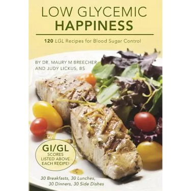 Low Glycemic Happiness: 120 Low Glycemic Load Recipes for Blood Sugar Control