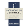 Mormonism Debunked: A Former Mormon Discusses the Doctrines of Christianity vs. the Tenets of the Mormon Faith