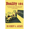Reality 101: Everything you need to know about reality so you don't spend the rest of your life in total stupidity