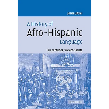 A History of Afro-Hispanic Language: Five Centuries, Five Continents
