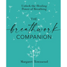 The Breathwork Companion: Unlock the Healing Power of Breathing