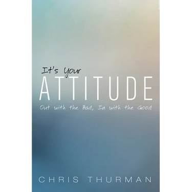 It's Your Attitude: Out with the Bad, in with the Good