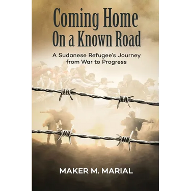 Coming Home on a Known Road: A Sudanese Refugee's Journey from War to Progress