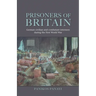 Prisoners of Britain: German Civilian and Combatant Internees During the First World War