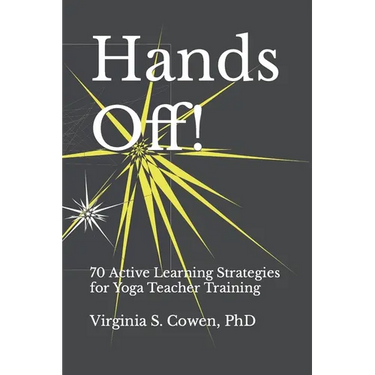 Hands Off! 70 Active Learning Strategies for Yoga Teacher Training