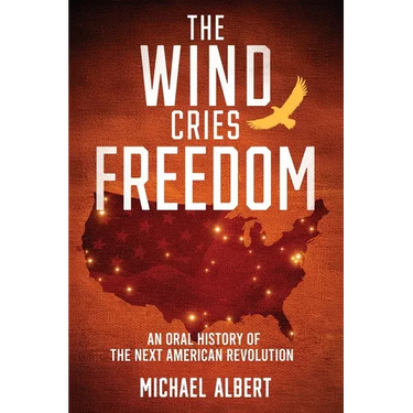 The Wind Cries Freedom: An Oral History of the Next American Revolution