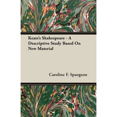 Keats's Shakespeare - A Descriptive Study Based on New Material