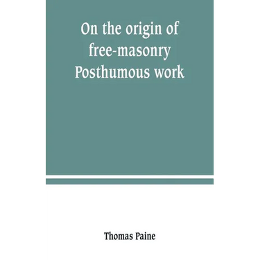 On the origin of free-masonry. Posthumous work