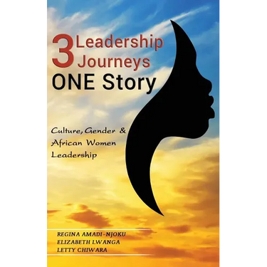 3 Leadership Journeys, One Story: Culture, Gender, & African Women Leadership