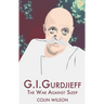 G.I. Gurdjieff: The War Against Sleep
