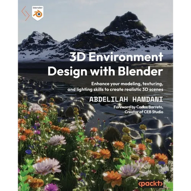 3D Environment Design with Blender: Enhance your modeling, texturing, and lighting skills to create realistic 3D scenes