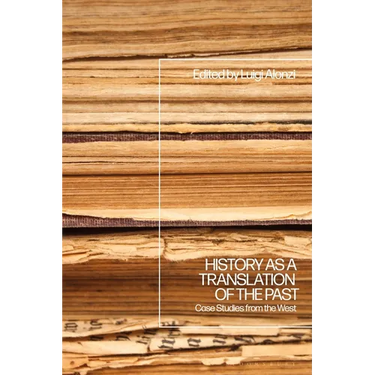 History as a Translation of the Past: Case Studies from the West