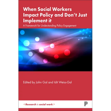 When Social Workers Impact Policy and Don't Just Implement It: A Framework for Understanding Policy Engagement