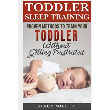 Toddler Sleep Training: Proven Methods to Train Your Toddler Without Getting Frustrated