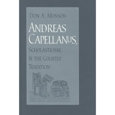 Andreas Capellanus, Scholasticism, and the Courtly Tradition