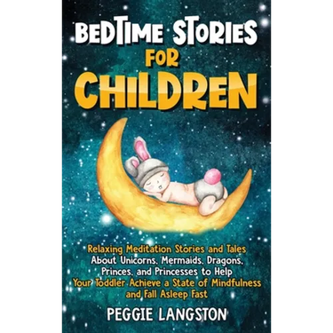 Bedtime Stories for Children: Relaxing Meditation Stories and Tales About Unicorns, Mermaids, Dragons, Princes, and Princesses to Help Your Toddler Ac