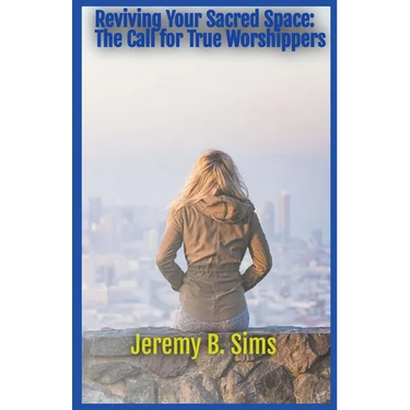 Reviving Your Sacred Space: The Call for True Worshippers