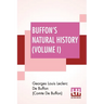 Buffon's Natural History (Volume I): Containing A Theory Of The Earth Translated With Noted From French By James Smith Barr In Ten Volumes (Vol. I.)