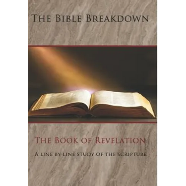 The Bible Breakdown: The Book of Revelation: A line by line study of the scripture