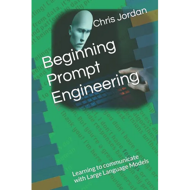Beginning Prompt Engineering: Learning to communicate with Large Language Models