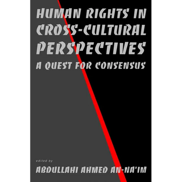 Human Rights in Cross-Cultural Perspectives: A Quest for Consensus