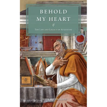 Behold My Heart: The Life and Legacy of Augustine