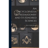 An Encyclopædia of Freemasonry and Its Kindred Sciences