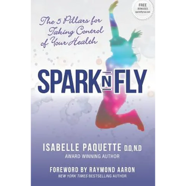 Spark N Fly: The 5 Pillars for Taking Control of Your Health