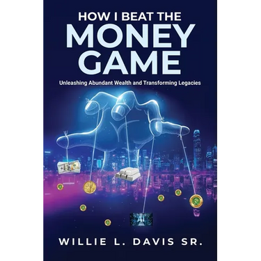 How I Beat the Money Game: Unleashing Abundant Wealth and Transforming Legacies