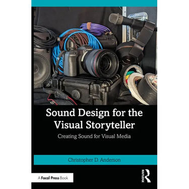 Sound Design for the Visual Storyteller: Creating Sound for Visual Media