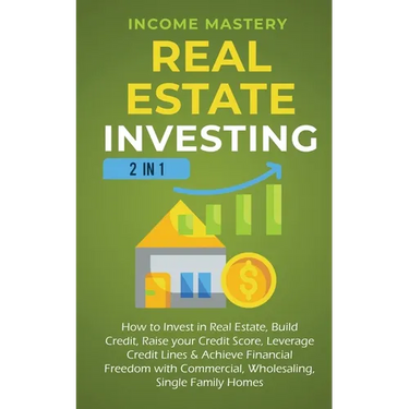 Real Estate Investing: 2 in 1: How to invest in real estate, build credit, raise your credit score, leverage credit lines & achieve financial freedom