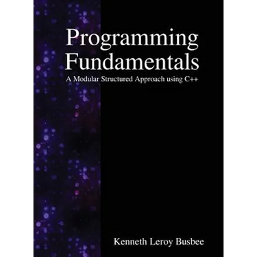 Programming Fundamentals: A Modular Structured Approach using C++