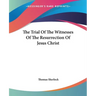 The Trial Of The Witnesses Of The Resurrection Of Jesus Christ