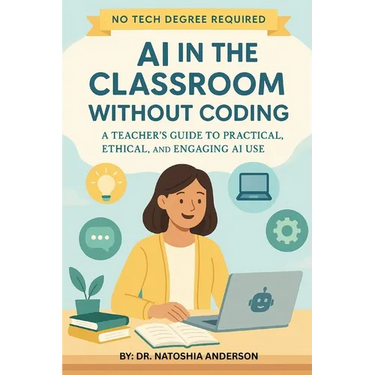 AI in the Classroom Without Coding: A Teacher's Guide to Practical, Ethical, and Engaging AI Use