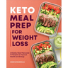 Keto Meal Prep for Weight Loss: 6 Weekly Meal Plans and 70 Recipes to Improve Health and Energy