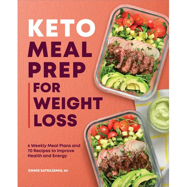 Keto Meal Prep for Weight Loss: 6 Weekly Meal Plans and 70 Recipes to Improve Health and Energy