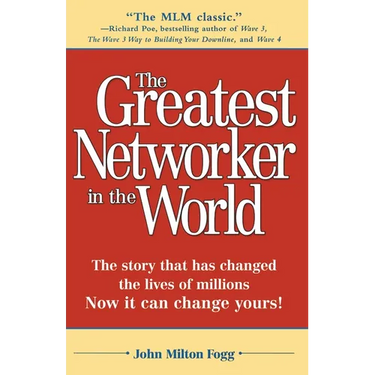 The Greatest Networker in the World: The story that has changed the lives of millions Now it can change yours!