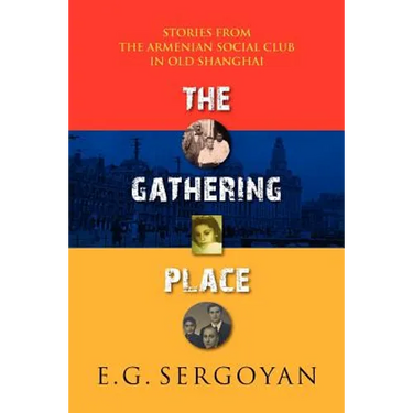 The Gathering Place: Stories from the Armenian Social Club in Old Shanghai