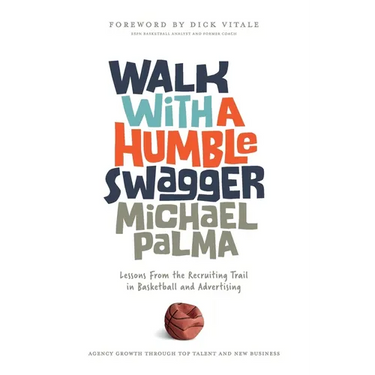 Walk with a Humble Swagger: Lessons From the Recruiting Trail in Basketball and Advertising