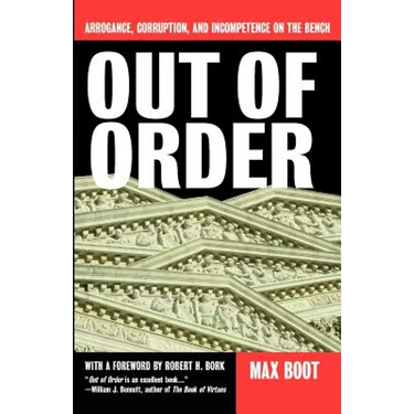 Out of Order: Arrogance, Corruption, and Incompetence on the Bench