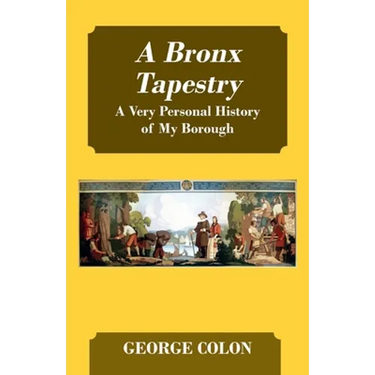 A Bronx Tapestry: A Very Personal History of My Borough