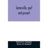 Somerville, past and present: an illustrated historical souvenir commemorative of the twenty-fifth anniversary of the establishment of the city gove