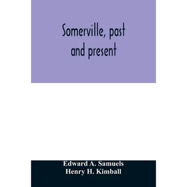Somerville, past and present: an illustrated historical souvenir commemorative of the twenty-fifth anniversary of the establishment of the city gove