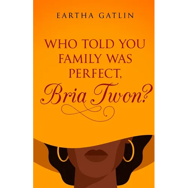 Who Told You Family Was Perfect, Bria Twon?