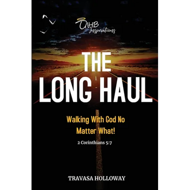 The Long Haul: Walking with God No Matter What!